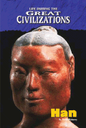 Life During the Great Civilizations: The Han Dynasty - Wyborny, Sheila, and Stewart, Gail