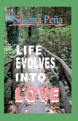 Life Evolves Into Love - Pena, Susana