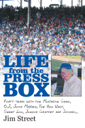 Life from the Press Box: Life from the Press Box: Forty Years with the Mustache Gang, O.J., John Madden, the Big Unit, Sweet Lou, Junior Griffey and Ichiro...