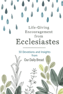 Life-Giving Encouragement from Ecclesiastes: 30 Devotions and Insights from Our Daily Bread