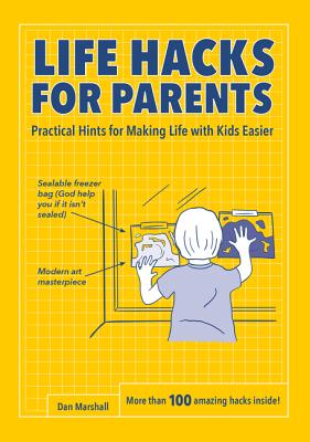 Life Hacks for Parents: Practical Hints for Making Life with Kids Easier - Marshall, Dan