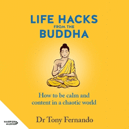 Life Hacks from the Buddha: How to be calm and content in a chaotic world