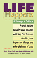 Life Happens: A Teenager's Guide to Friends, Sexuality, Love, Rejection, Addiction, Peer Press Ure, Families, Loss, Depression, Change & Other Challenges of Living