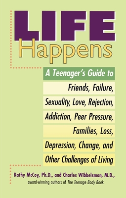 Life Happens: A Teenager's Guide to Friends, Sexuality, Love, Rejection, Addiction, Peer Press Ure, Families, Loss, Depression, Change & Other Challenges of Living - McCoy, Kathleen