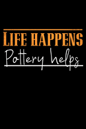 Life Happens Pottery Helps: Pottery Project Book - 80 Project Sheets to Record your Ceramic Work - Gift for Potters