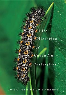 Life Histories of Cascadia Butterflies - James, David G, and Nunnallee, David