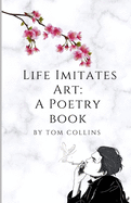 Life Imitates Art: A poetry book