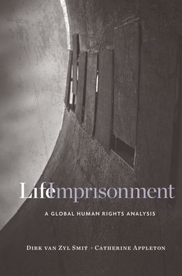 Life Imprisonment: A Global Human Rights Analysis - Van Zyl Smit, Dirk, and Appleton, Catherine