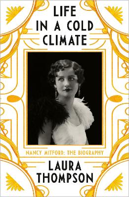 Life in a Cold Climate: Nancy Mitford - The Biography - Thompson, Laura