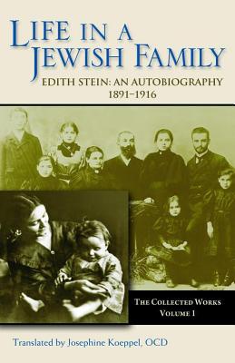 Life in a Jewish Family: Edith Stein: An Autobiography 1891-1916 - Koeppel, Josephine (Translated by)
