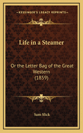 Life in a Steamer: Or the Letter Bag of the Great Western (1859)