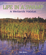 Life in a Swamp: A Wetlands Habitat