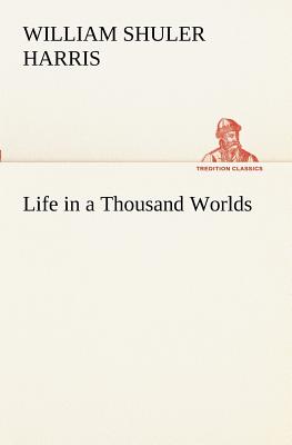 Life in a Thousand Worlds - Harris, W S (William Shuler)