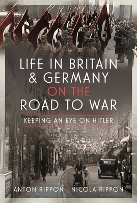 Life in Britain and Germany on the Road to War: Keeping an Eye on Hitler - Rippon, Anton, and Rippon, Nicola