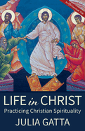 Life in Christ: Practicing Christian Spirituality