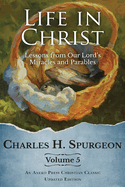 Life in Christ Vol 5: Lessons from Our Lord's Miracles and Parables