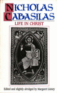 Life in Christ - Cabasilas, Nicholas, and Lisney, Margaret I. (Volume editor)