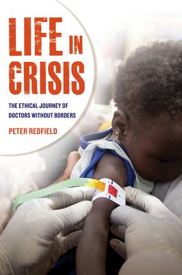 Life in Crisis: The Ethical Journey of Doctors Without Borders - Redfield, Peter