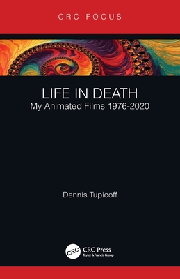 Life in Death: My Animated Films 1976-2020 - Tupicoff, Dennis