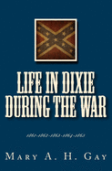 Life In Dixie During The War: 1861-1862-1863-1864-1865