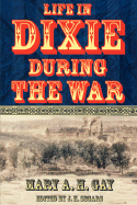 Life in Dixie During the War - Gay, Mary A, and Segars, J H (Editor)