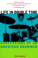 Life in Double Time: Confessions of an American Drummer - Lankford, Mike, and Chronicle Books