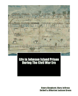 Life in Johnson Island Prison During The Civil War Era