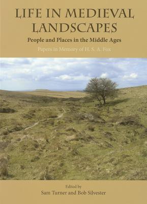 Life in Medieval Landscapes: People and Places in the Middle Ages - Turner, Sam, and Silvester, Bob