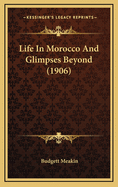 Life in Morocco and Glimpses Beyond (1906)