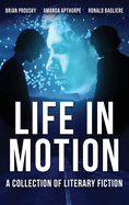 Life in Motion: A Collection Of Literary Fiction