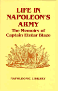 Life in Napoleon's Army: The Memoirs of Captain Elzear Blaze