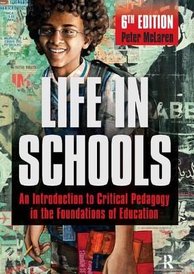 Life in Schools: An Introduction to Critical Pedagogy in the Foundations of Education - McLaren, Peter