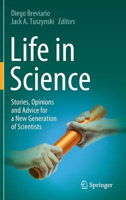 Life in Science: Stories, Opinions and Advice for a New Generation of Scientists - Breviario, Diego (Editor), and Tuszynski, Jack A. (Editor)