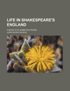 Life in Shakespeare's England; a Book of Elizabethan Prose