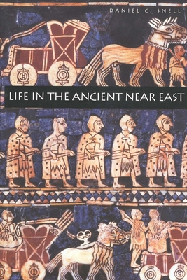 Life in the Ancient Near East, 3100-332 B.C.E. - Snell, Daniel C, Professor