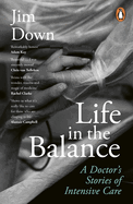 Life in the Balance: A Doctor's Stories of Intensive Care