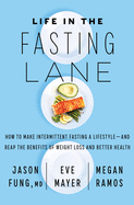 Life in the Fasting Lane: The Essential Guide to Making Intermittent Fasting Simple, Sustainable, and Enjoyable