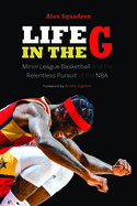 Life in the G: Minor League Basketball and the Relentless Pursuit of the NBA