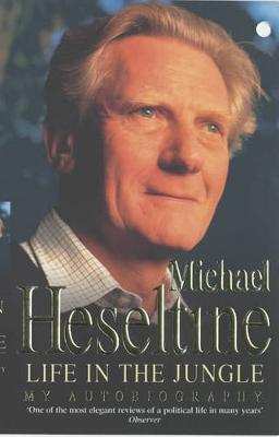 Life in the Jungle: My Autobiography - Heseltine, Michael