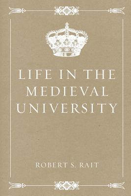 Life in the Medieval University - Rait, Robert S