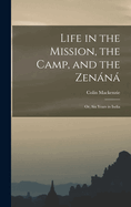 Life in the Mission, the Camp, and the Zenn; Or, Six Years in India