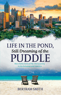 Life in the Pond, Still Dreaming of the Puddle: More Reflections of My Life's Journey in the Bahamas and America