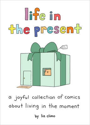 Life in the Present: A Joyful Collection of Comics about Living in the Moment - Climo, Liz