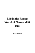 Life in the Roman World of Nero and St. Paul - Tucker, T G