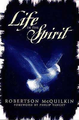 Life in the Spirit - McQuilkin, J Robertson, and McQuilkin, Robertson, and Yancey, Philip (Foreword by)