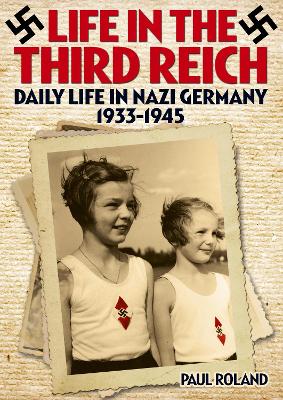 Life in the Third Reich Daily Life in Nazi Germany 1933-1945 - Roland, Paul