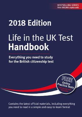 Life in the UK Test: Handbook 2018: Everything you need to study for the British citizenship test - Dillon, Henry (Editor), and Sandison, George (Editor)