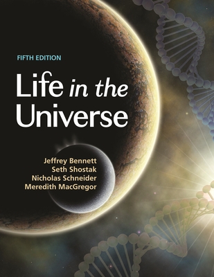 Life in the Universe, 5th Edition - Bennett, Jeffrey, and Shostak, Seth, and Schneider, Nicholas