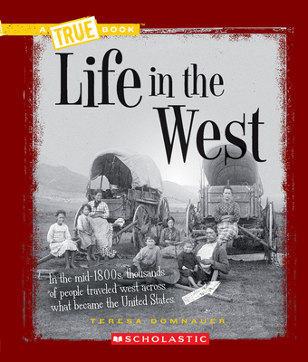 Life in the West (a True Book: Westward Expansion) - Domnauer, Teresa