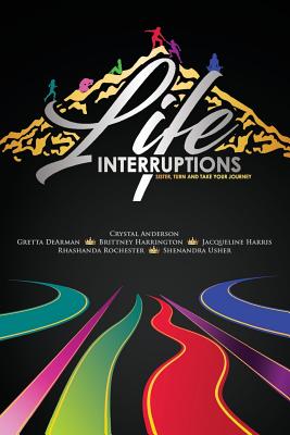 Life Interruptions: Sister, Turn and Take Your Journey - Dearman, Gretta N, and Harrington, Brittney D, and Harris, Jacqueline L